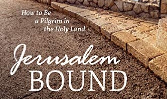 Jerusalem Bound. How to Be a Pilgrim in the Holy Land.